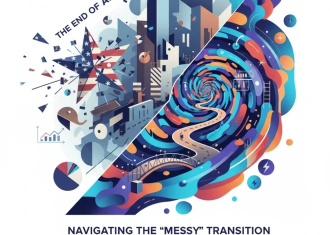 The End of an Era: Navigating the “Messy” Transition to a Post-American World