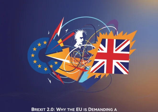 Brexit 2.0: Why the EU is Demanding a ‘Farage Clause’ in Future UK Trade Talks